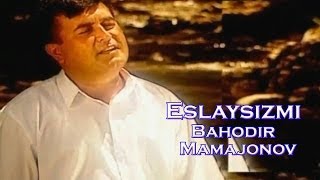 Bahodir Mamajonov - Eslaysizmi