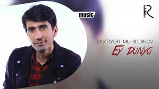 Baxtiyor Muhiddinov - Ey dunyo