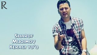 Sharof Muqimov - Keragi yo'q