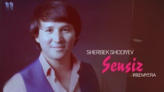 Sherbek Shodiyev - Sensiz