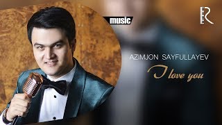 Azimjon Sayfullayev - I love you