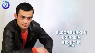 Eldor Burxon - Ko'nglim bexuzur (sher)