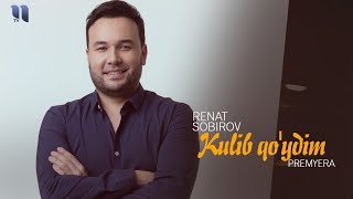 Renat Sobirov - Kulib qo'ydim