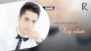 SamoFM guruhi - Voy alam