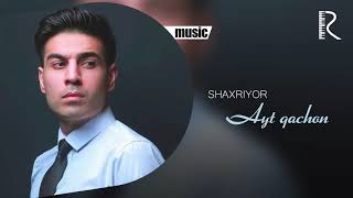 Shaxriyor - Ayt qachon