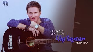 Sherbek Shodiyev - Yig'laysan