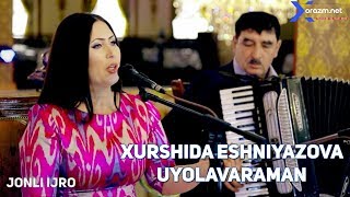 Xurshida Eshniyazova - Uyolavaraman (jonli ijro)