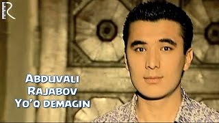 Abduvali Rajabov - Yo'q demagin