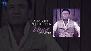 Bahriddin Zuhriddinov - Unut