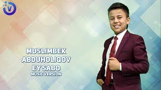 Muslimbek Abduholiqov - Ey sabo