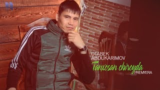Otabek Abdukarimov - Tanxosan chiroyda