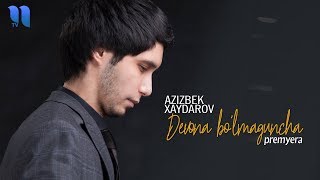 Azizbek Xaydarov - Devona bo'lmaguncha
