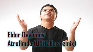 Eldor Qayumov - Atrofimda (DJ Taller mix)