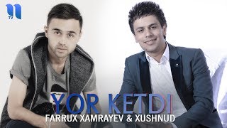 Farrux Xamrayev & Xushnud - Yor ketdi