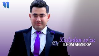 Ilhom Ahmedov - Xudodan so'ra