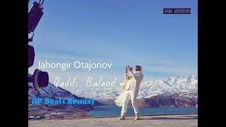 Jahongir Otajonov - Qaddi Baland (IP Beats Remix)