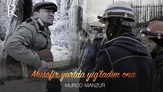 Murod Manzur - Musofir yurtda yig'ladim ona (Musofir 2)