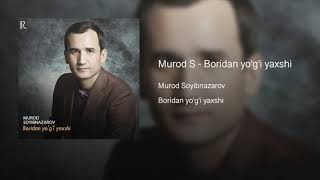 Murod Soyibnazarov - Boridan yo'g'i yaxshi