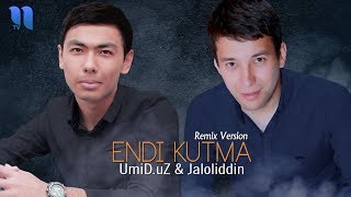 UmiD.uZ & Jaloliddin - Endi kutma (remix version)