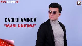 Dadish Aminov - Mani unutma