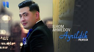 Ilhom Ahmedov - Ayrildik