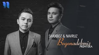 Shaxboz & Navruz - Begonadekmiz