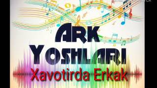 Ark Yoshlari - Xavotirda Erkak