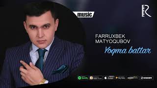Farruxbek Matyoqubov - Yoqma battar