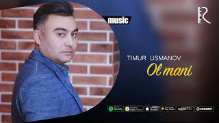 Timur Usmanov - Ol mani
