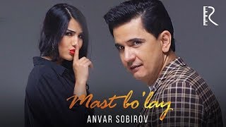 Anvar Sobirov - Mast bo'lay