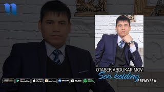 Otabek Abdukarimov - Sen ketding