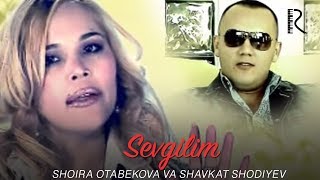 Shoira Otabekova va Shavkat Shodiyev - Sevgilim