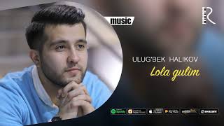 Ulug'bek Halikov - Lola gulim