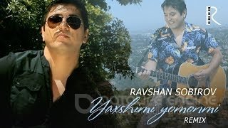 Ravshan Sobirov - Yaxshimi yomonmi (remix)