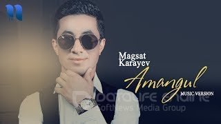 Magsat Karayev - Amangul