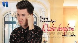 Begzod Xudoyberdiyev - Qizlar bevafomi