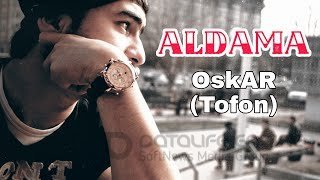 OskAR (To'fon) - Aldama