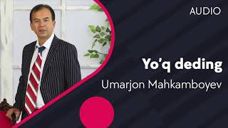 Umarjon Mahkamboev - Yo'q deding